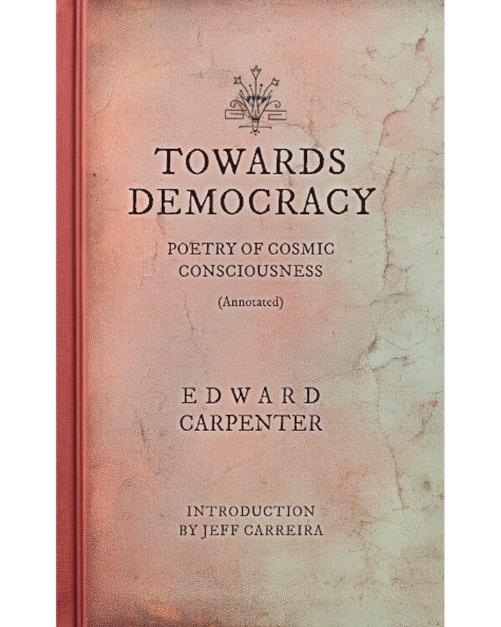 Towards Democracy (Annotated): Poems of Cosmic Consciousness